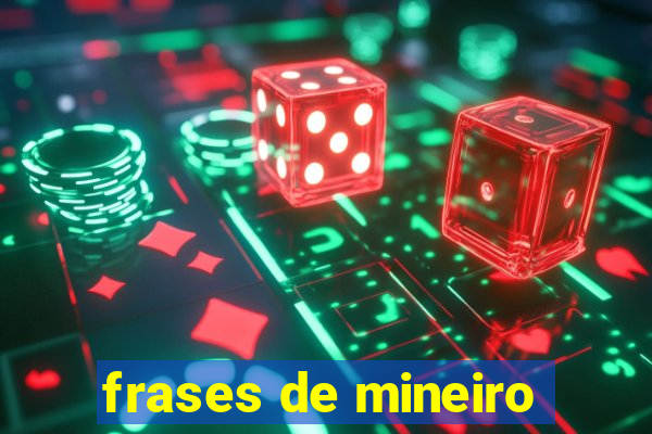 frases de mineiro